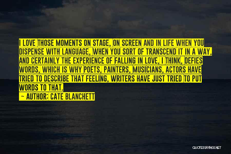 Cate Blanchett Quotes: I Love Those Moments On Stage, On Screen And In Life When You Dispense With Language, When You Sort Of