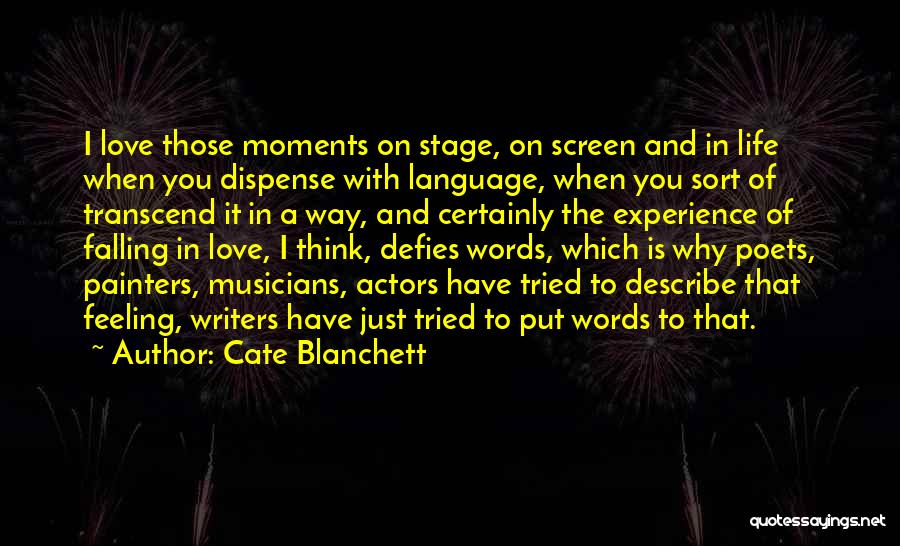 Cate Blanchett Quotes: I Love Those Moments On Stage, On Screen And In Life When You Dispense With Language, When You Sort Of