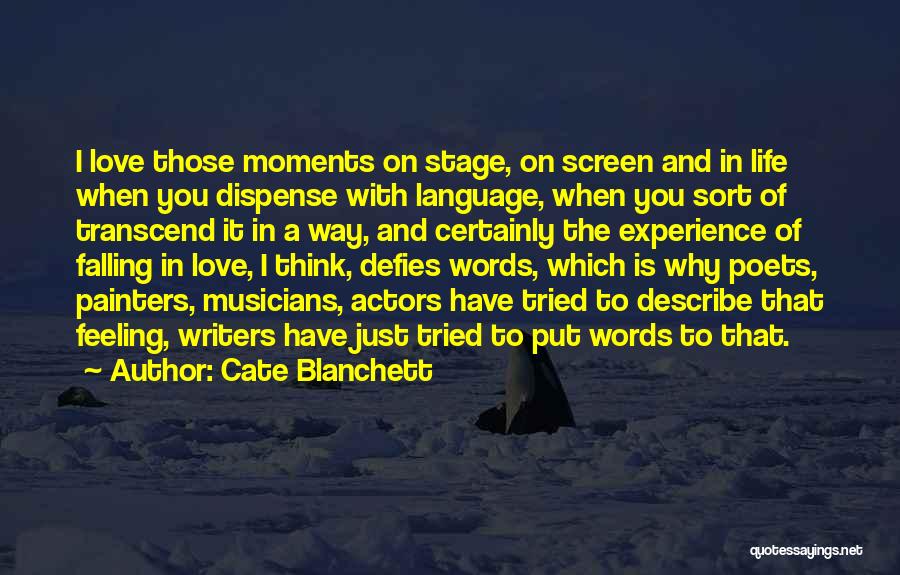 Cate Blanchett Quotes: I Love Those Moments On Stage, On Screen And In Life When You Dispense With Language, When You Sort Of