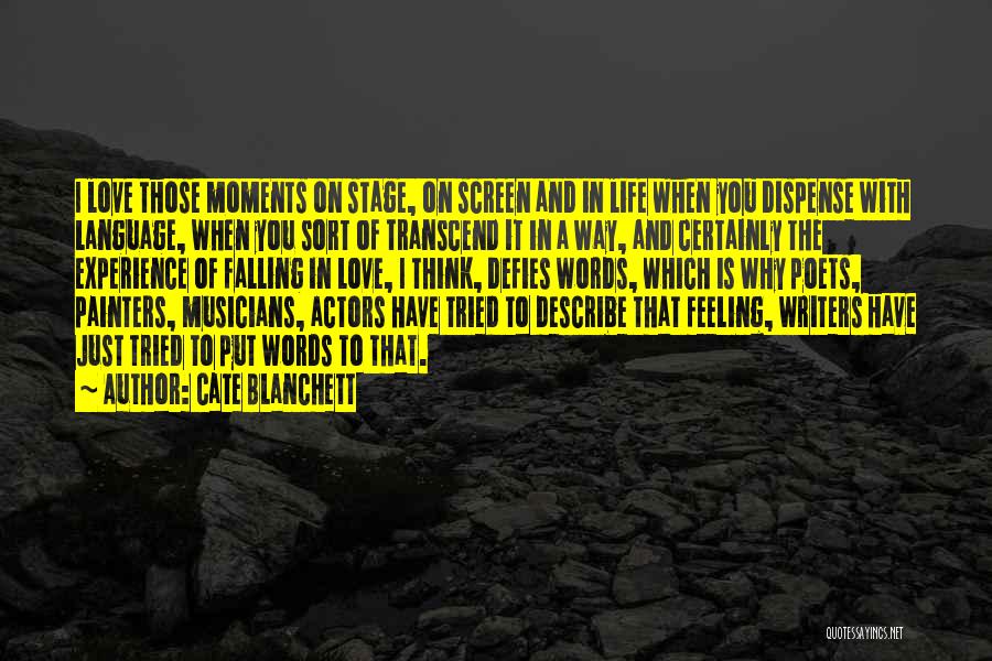 Cate Blanchett Quotes: I Love Those Moments On Stage, On Screen And In Life When You Dispense With Language, When You Sort Of