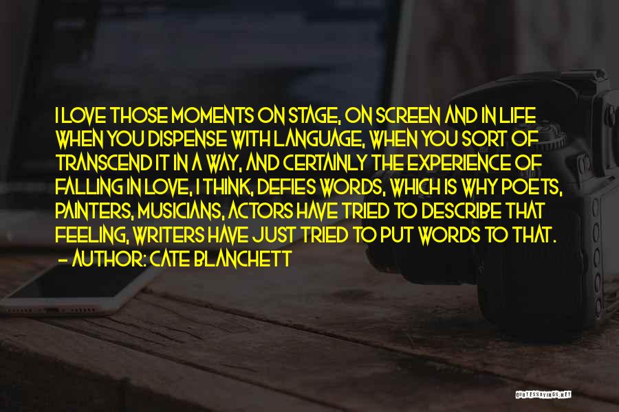 Cate Blanchett Quotes: I Love Those Moments On Stage, On Screen And In Life When You Dispense With Language, When You Sort Of