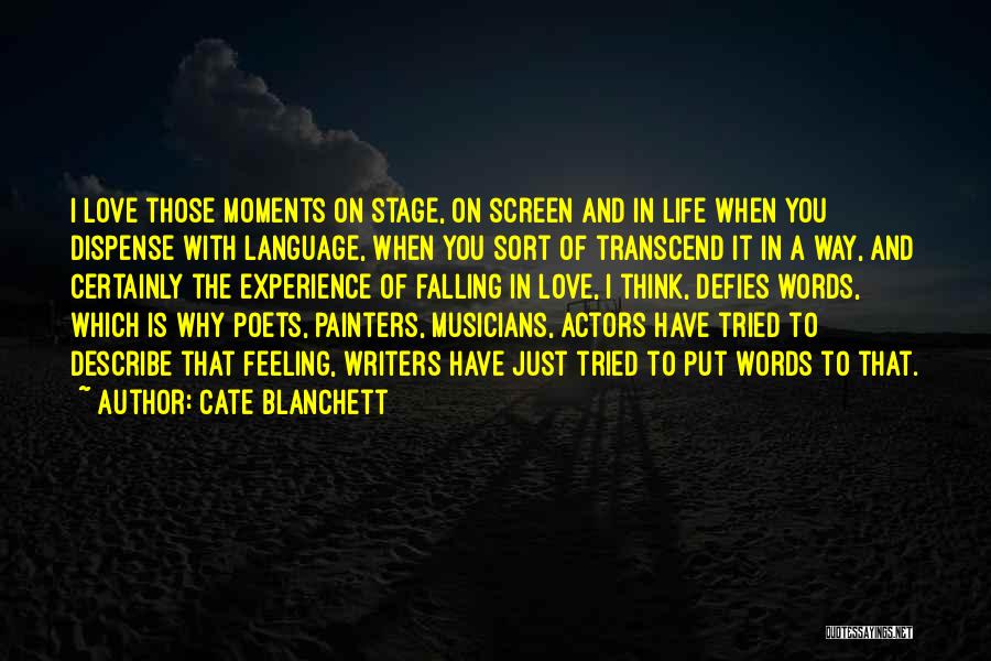 Cate Blanchett Quotes: I Love Those Moments On Stage, On Screen And In Life When You Dispense With Language, When You Sort Of