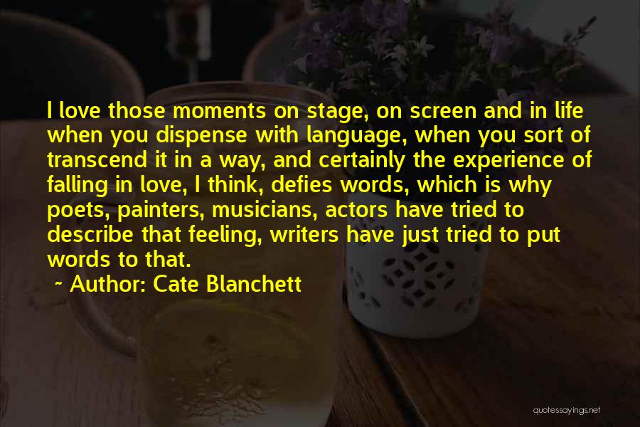 Cate Blanchett Quotes: I Love Those Moments On Stage, On Screen And In Life When You Dispense With Language, When You Sort Of