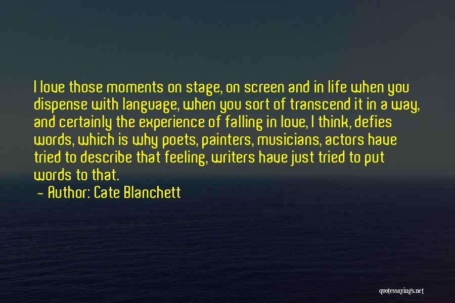 Cate Blanchett Quotes: I Love Those Moments On Stage, On Screen And In Life When You Dispense With Language, When You Sort Of