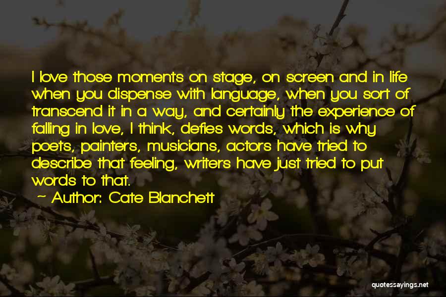 Cate Blanchett Quotes: I Love Those Moments On Stage, On Screen And In Life When You Dispense With Language, When You Sort Of