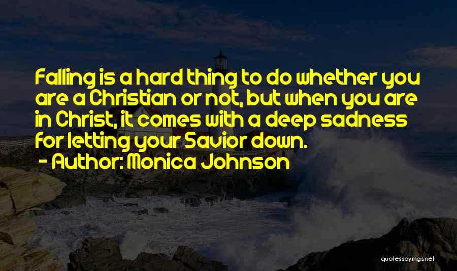 Monica Johnson Quotes: Falling Is A Hard Thing To Do Whether You Are A Christian Or Not, But When You Are In Christ,