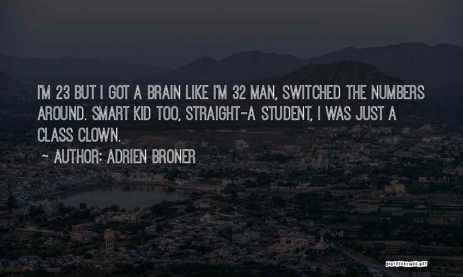 Adrien Broner Quotes: I'm 23 But I Got A Brain Like I'm 32 Man, Switched The Numbers Around. Smart Kid Too, Straight-a Student,