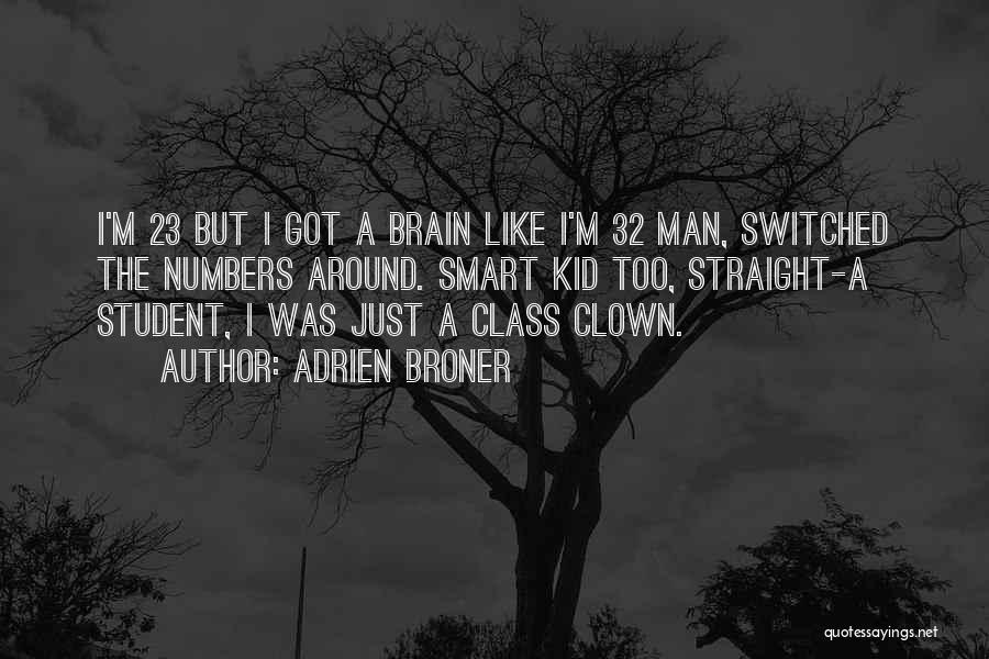 Adrien Broner Quotes: I'm 23 But I Got A Brain Like I'm 32 Man, Switched The Numbers Around. Smart Kid Too, Straight-a Student,