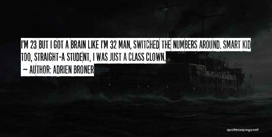 Adrien Broner Quotes: I'm 23 But I Got A Brain Like I'm 32 Man, Switched The Numbers Around. Smart Kid Too, Straight-a Student,