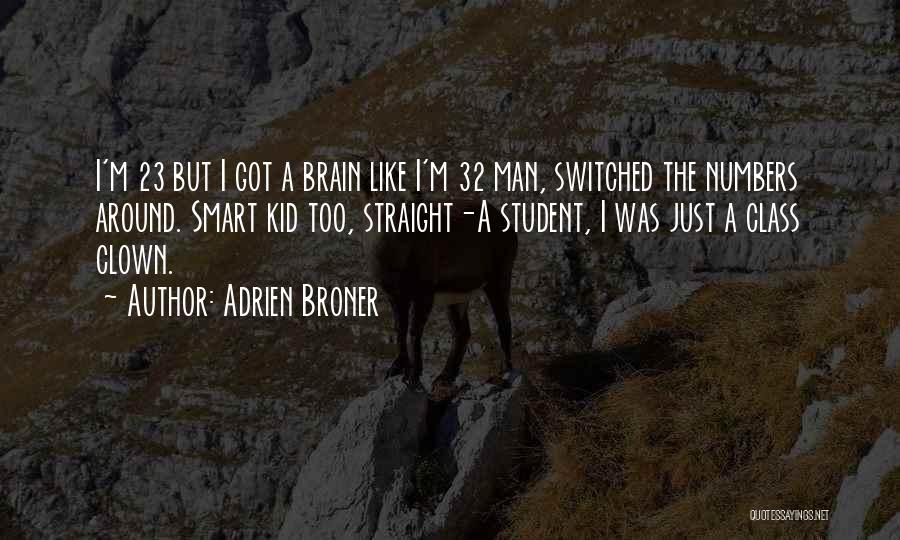 Adrien Broner Quotes: I'm 23 But I Got A Brain Like I'm 32 Man, Switched The Numbers Around. Smart Kid Too, Straight-a Student,