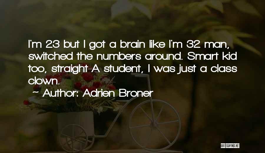Adrien Broner Quotes: I'm 23 But I Got A Brain Like I'm 32 Man, Switched The Numbers Around. Smart Kid Too, Straight-a Student,