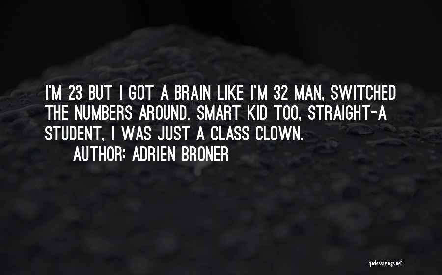 Adrien Broner Quotes: I'm 23 But I Got A Brain Like I'm 32 Man, Switched The Numbers Around. Smart Kid Too, Straight-a Student,