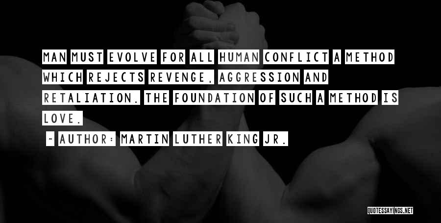 Martin Luther King Jr. Quotes: Man Must Evolve For All Human Conflict A Method Which Rejects Revenge, Aggression And Retaliation. The Foundation Of Such A