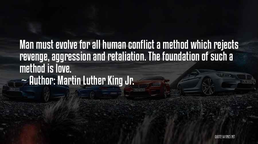 Martin Luther King Jr. Quotes: Man Must Evolve For All Human Conflict A Method Which Rejects Revenge, Aggression And Retaliation. The Foundation Of Such A