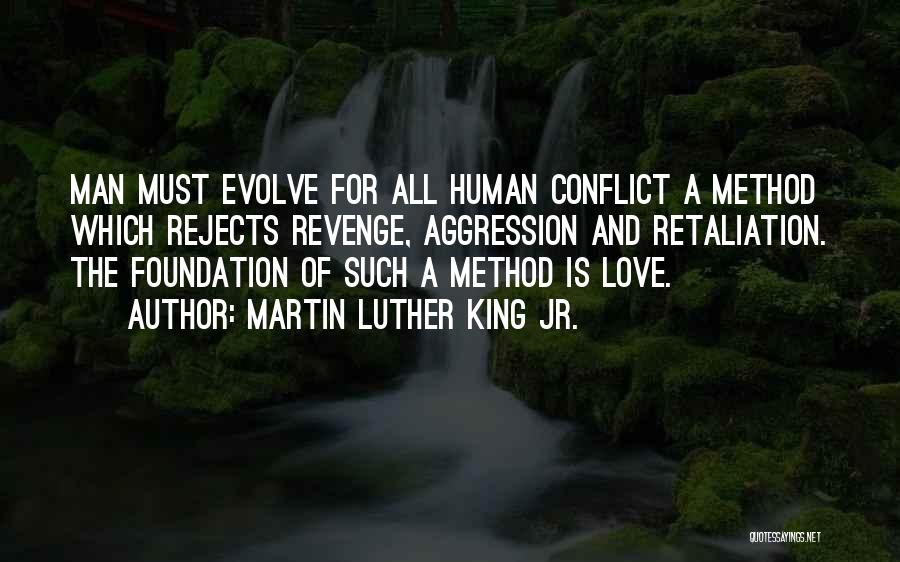 Martin Luther King Jr. Quotes: Man Must Evolve For All Human Conflict A Method Which Rejects Revenge, Aggression And Retaliation. The Foundation Of Such A