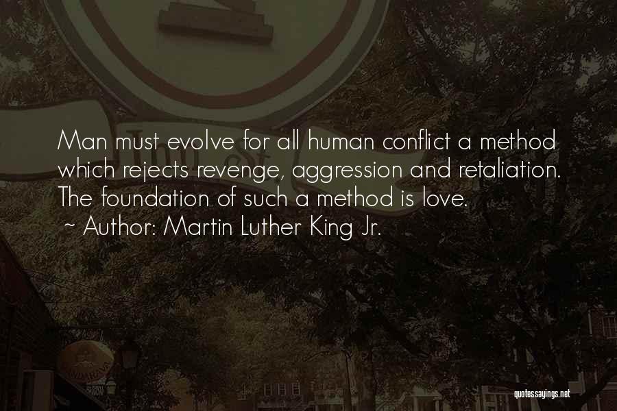 Martin Luther King Jr. Quotes: Man Must Evolve For All Human Conflict A Method Which Rejects Revenge, Aggression And Retaliation. The Foundation Of Such A