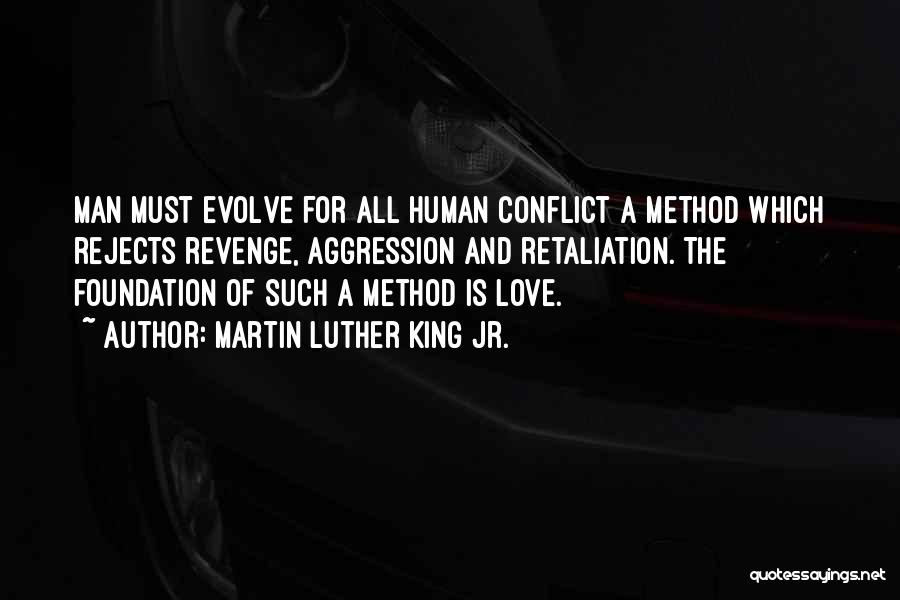 Martin Luther King Jr. Quotes: Man Must Evolve For All Human Conflict A Method Which Rejects Revenge, Aggression And Retaliation. The Foundation Of Such A