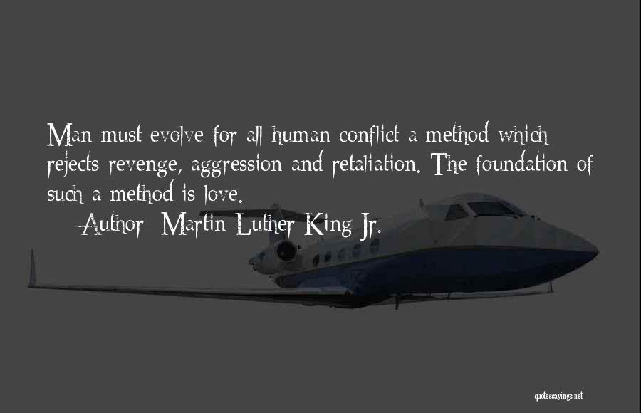 Martin Luther King Jr. Quotes: Man Must Evolve For All Human Conflict A Method Which Rejects Revenge, Aggression And Retaliation. The Foundation Of Such A