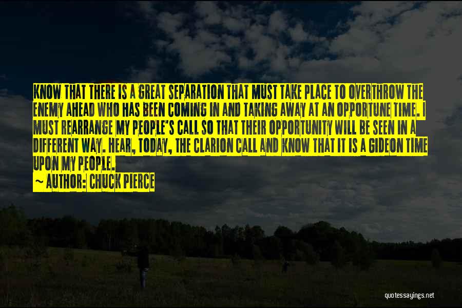 Chuck Pierce Quotes: Know That There Is A Great Separation That Must Take Place To Overthrow The Enemy Ahead Who Has Been Coming