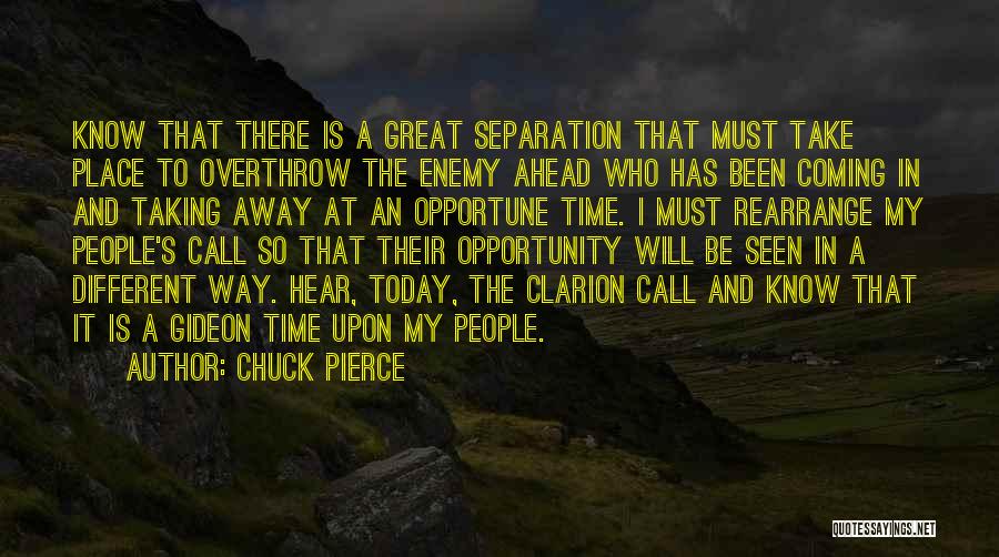 Chuck Pierce Quotes: Know That There Is A Great Separation That Must Take Place To Overthrow The Enemy Ahead Who Has Been Coming