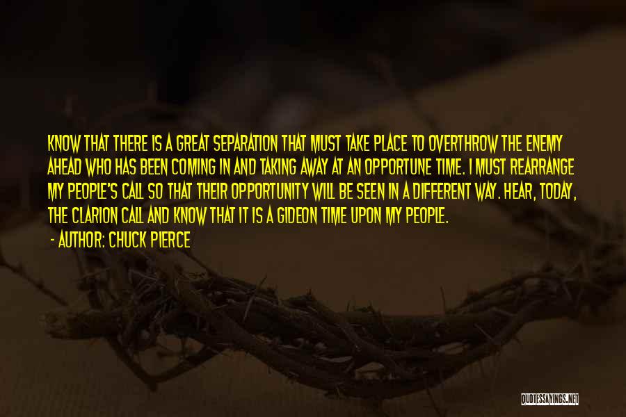 Chuck Pierce Quotes: Know That There Is A Great Separation That Must Take Place To Overthrow The Enemy Ahead Who Has Been Coming