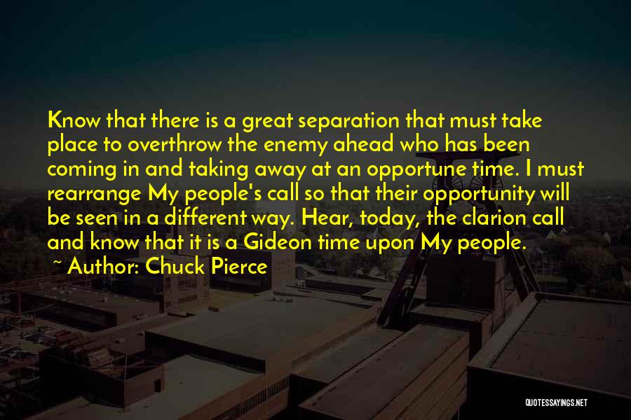 Chuck Pierce Quotes: Know That There Is A Great Separation That Must Take Place To Overthrow The Enemy Ahead Who Has Been Coming