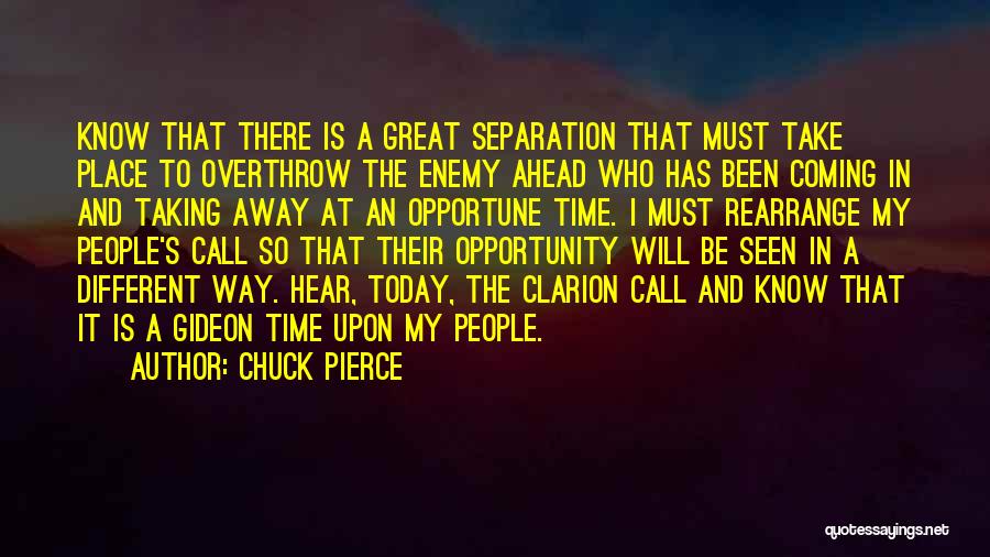 Chuck Pierce Quotes: Know That There Is A Great Separation That Must Take Place To Overthrow The Enemy Ahead Who Has Been Coming