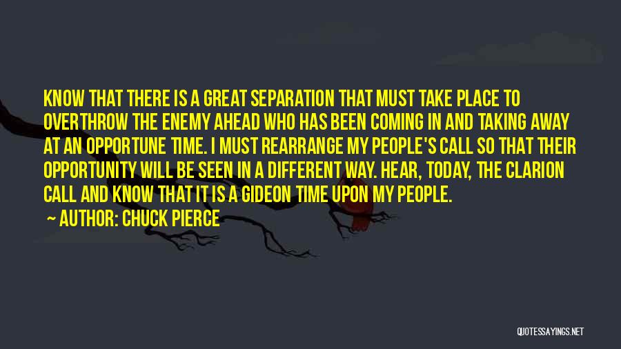 Chuck Pierce Quotes: Know That There Is A Great Separation That Must Take Place To Overthrow The Enemy Ahead Who Has Been Coming