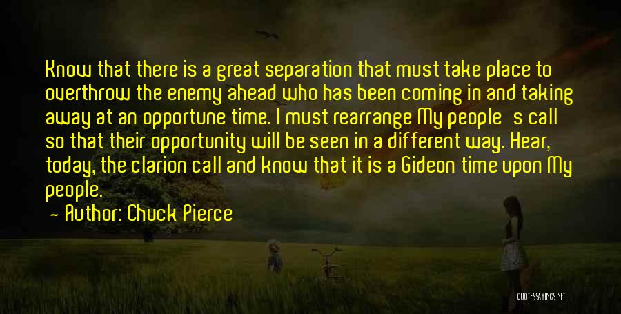 Chuck Pierce Quotes: Know That There Is A Great Separation That Must Take Place To Overthrow The Enemy Ahead Who Has Been Coming