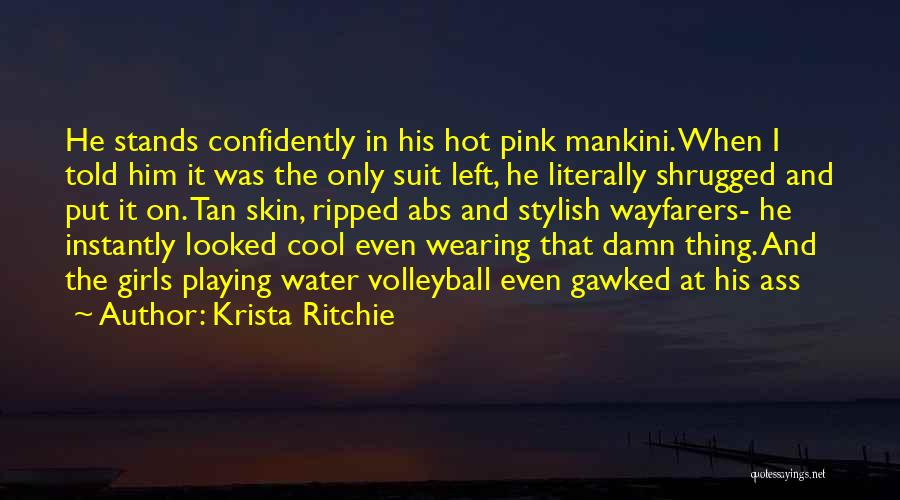 Krista Ritchie Quotes: He Stands Confidently In His Hot Pink Mankini. When I Told Him It Was The Only Suit Left, He Literally