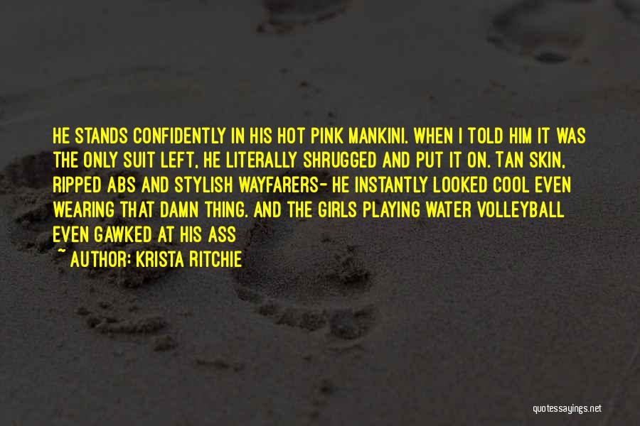 Krista Ritchie Quotes: He Stands Confidently In His Hot Pink Mankini. When I Told Him It Was The Only Suit Left, He Literally