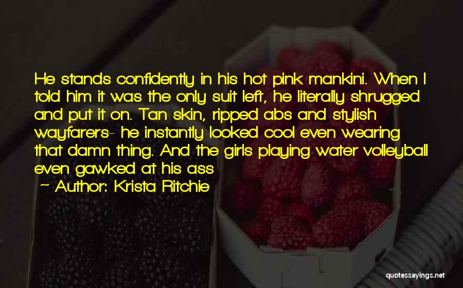 Krista Ritchie Quotes: He Stands Confidently In His Hot Pink Mankini. When I Told Him It Was The Only Suit Left, He Literally