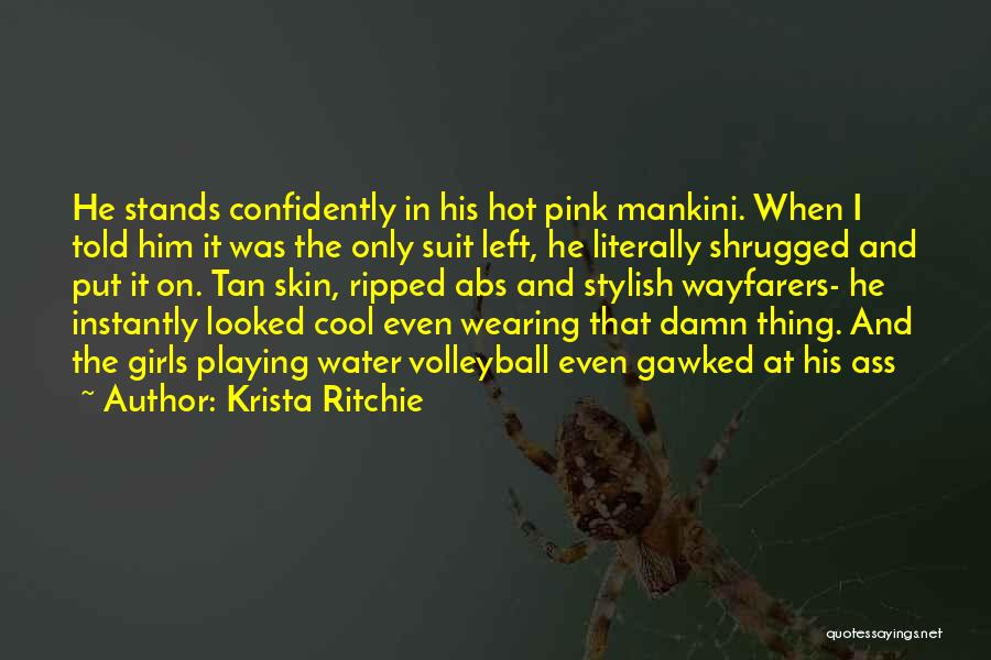 Krista Ritchie Quotes: He Stands Confidently In His Hot Pink Mankini. When I Told Him It Was The Only Suit Left, He Literally