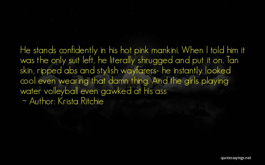 Krista Ritchie Quotes: He Stands Confidently In His Hot Pink Mankini. When I Told Him It Was The Only Suit Left, He Literally