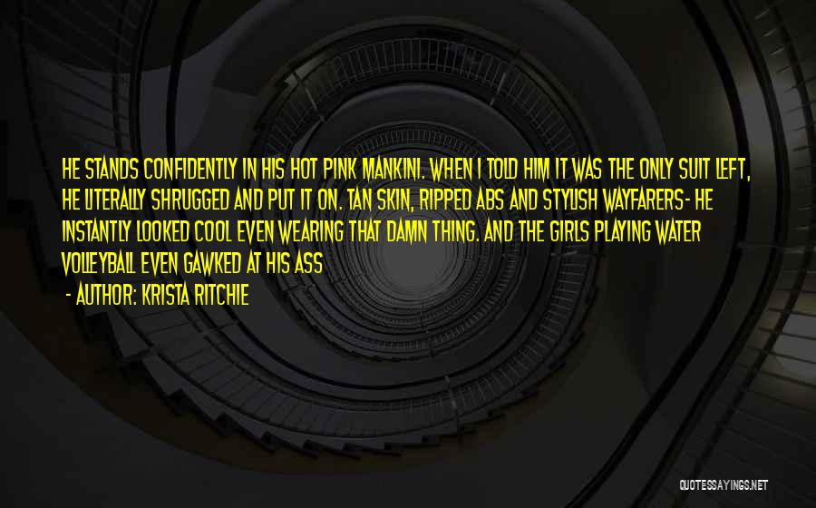 Krista Ritchie Quotes: He Stands Confidently In His Hot Pink Mankini. When I Told Him It Was The Only Suit Left, He Literally