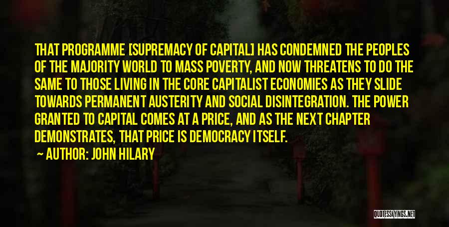 John Hilary Quotes: That Programme [supremacy Of Capital] Has Condemned The Peoples Of The Majority World To Mass Poverty, And Now Threatens To