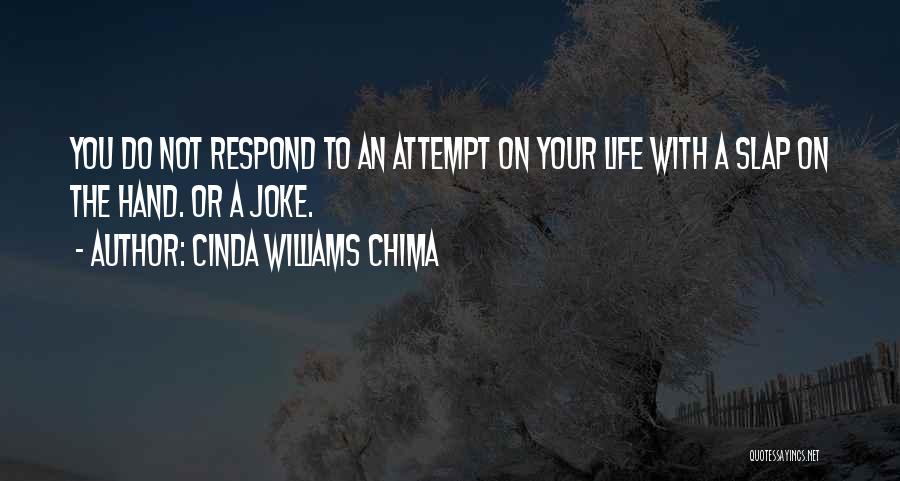 Cinda Williams Chima Quotes: You Do Not Respond To An Attempt On Your Life With A Slap On The Hand. Or A Joke.