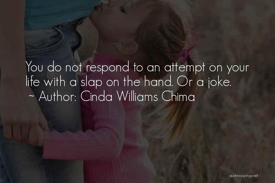 Cinda Williams Chima Quotes: You Do Not Respond To An Attempt On Your Life With A Slap On The Hand. Or A Joke.