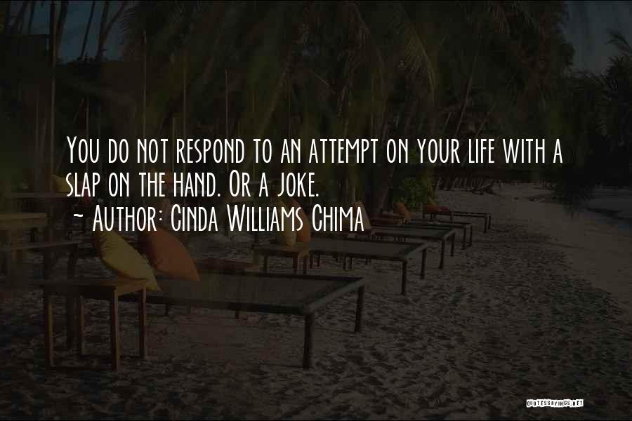Cinda Williams Chima Quotes: You Do Not Respond To An Attempt On Your Life With A Slap On The Hand. Or A Joke.