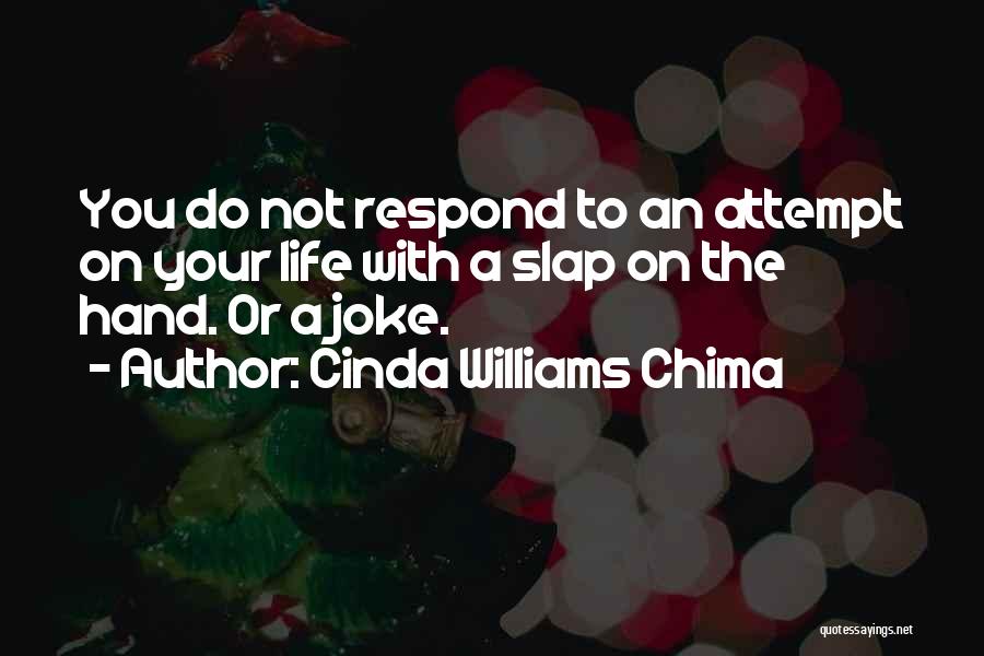 Cinda Williams Chima Quotes: You Do Not Respond To An Attempt On Your Life With A Slap On The Hand. Or A Joke.