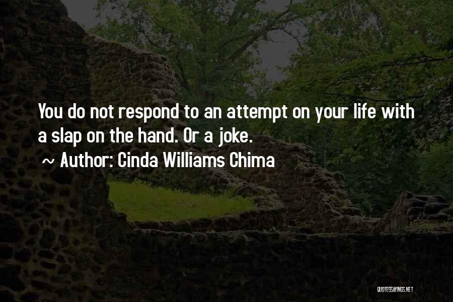 Cinda Williams Chima Quotes: You Do Not Respond To An Attempt On Your Life With A Slap On The Hand. Or A Joke.