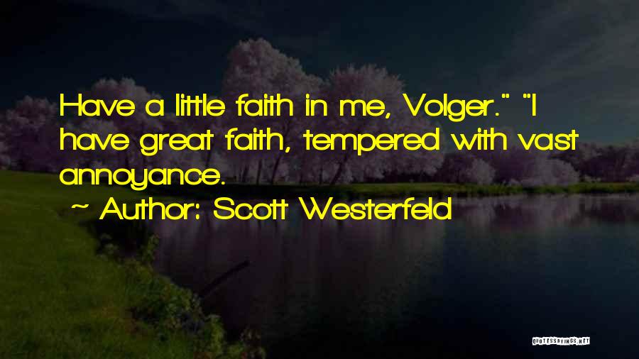 Scott Westerfeld Quotes: Have A Little Faith In Me, Volger. I Have Great Faith, Tempered With Vast Annoyance.