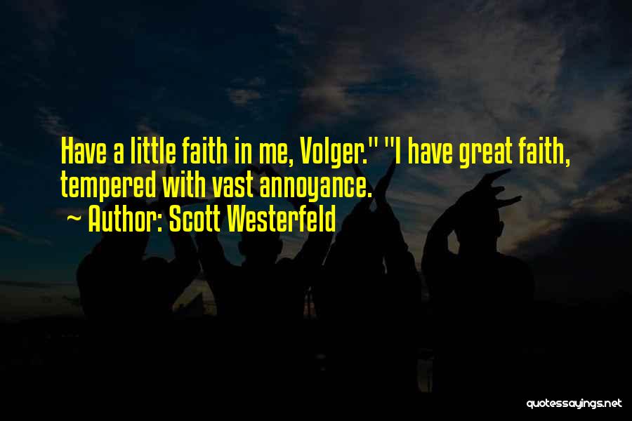 Scott Westerfeld Quotes: Have A Little Faith In Me, Volger. I Have Great Faith, Tempered With Vast Annoyance.