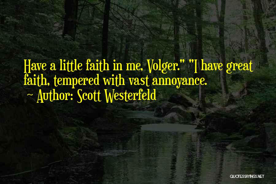 Scott Westerfeld Quotes: Have A Little Faith In Me, Volger. I Have Great Faith, Tempered With Vast Annoyance.