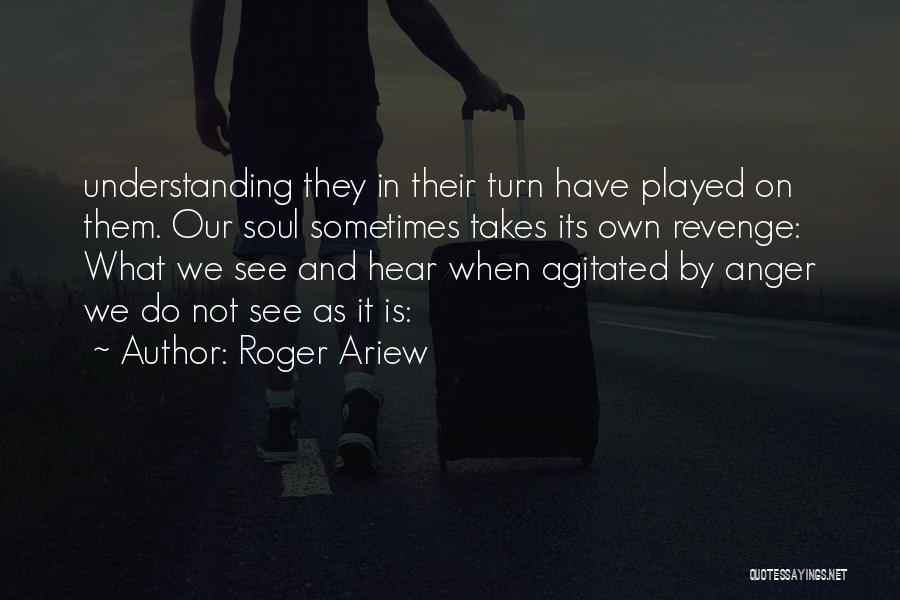 Roger Ariew Quotes: Understanding They In Their Turn Have Played On Them. Our Soul Sometimes Takes Its Own Revenge: What We See And