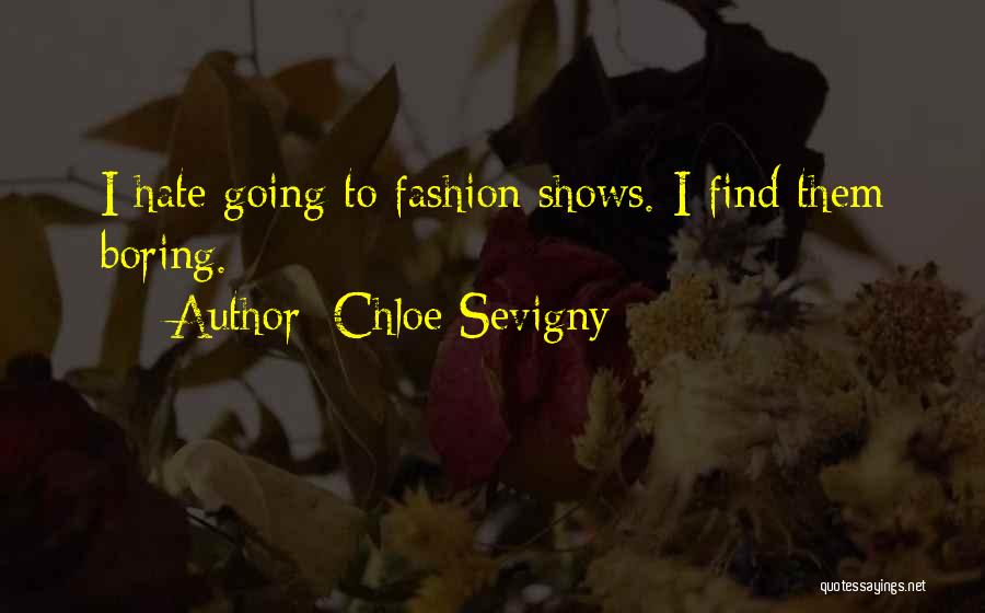 Chloe Sevigny Quotes: I Hate Going To Fashion Shows. I Find Them Boring.