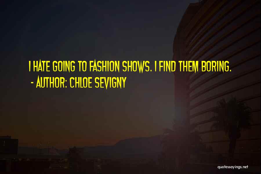 Chloe Sevigny Quotes: I Hate Going To Fashion Shows. I Find Them Boring.