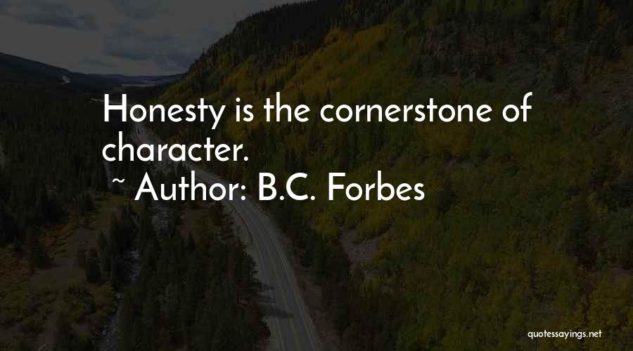 B.C. Forbes Quotes: Honesty Is The Cornerstone Of Character.