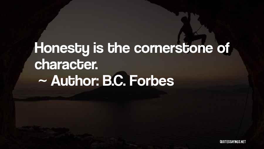 B.C. Forbes Quotes: Honesty Is The Cornerstone Of Character.