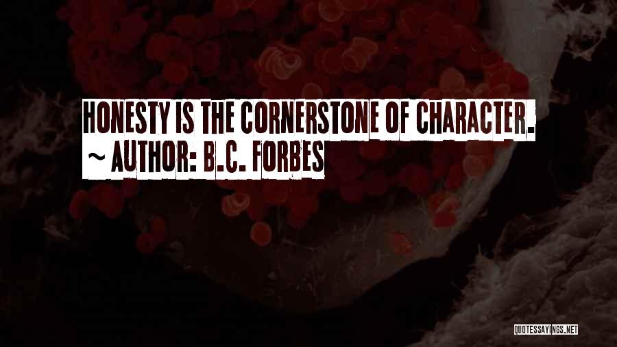 B.C. Forbes Quotes: Honesty Is The Cornerstone Of Character.